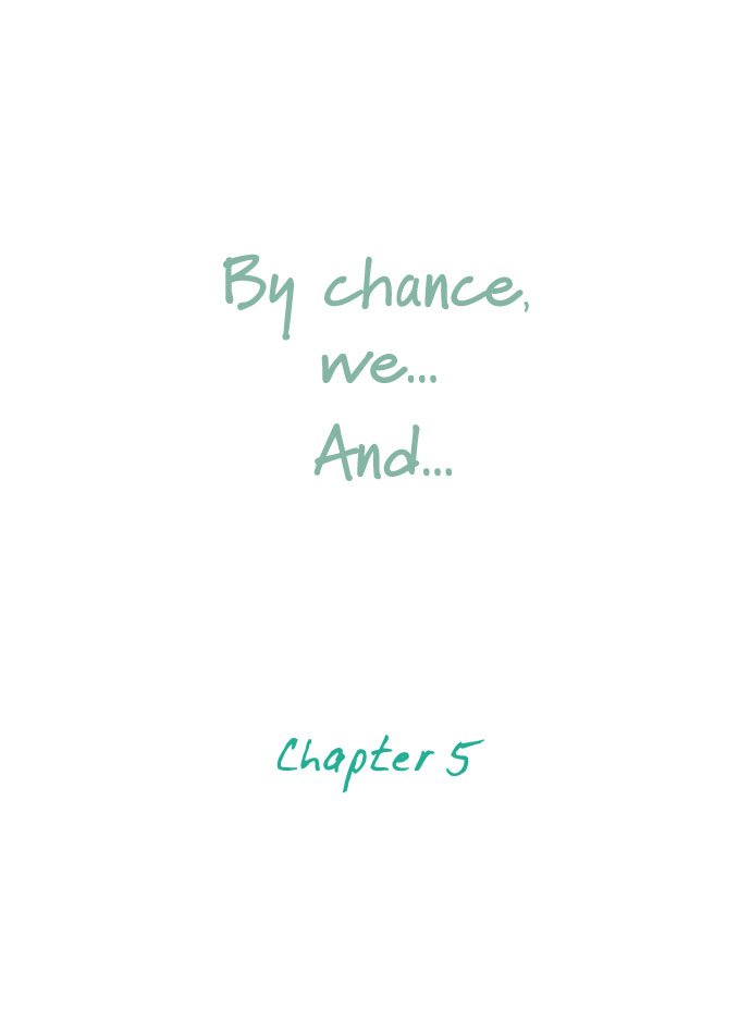 By Chance, We... and... Ch. 5 第7页