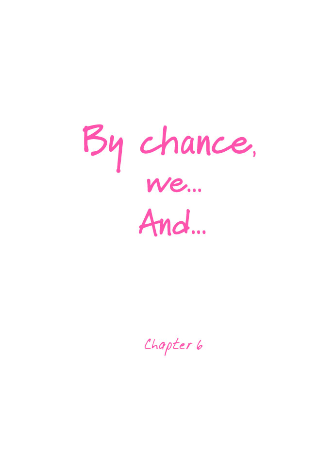 By Chance, We... and... Ch. 6 第6页